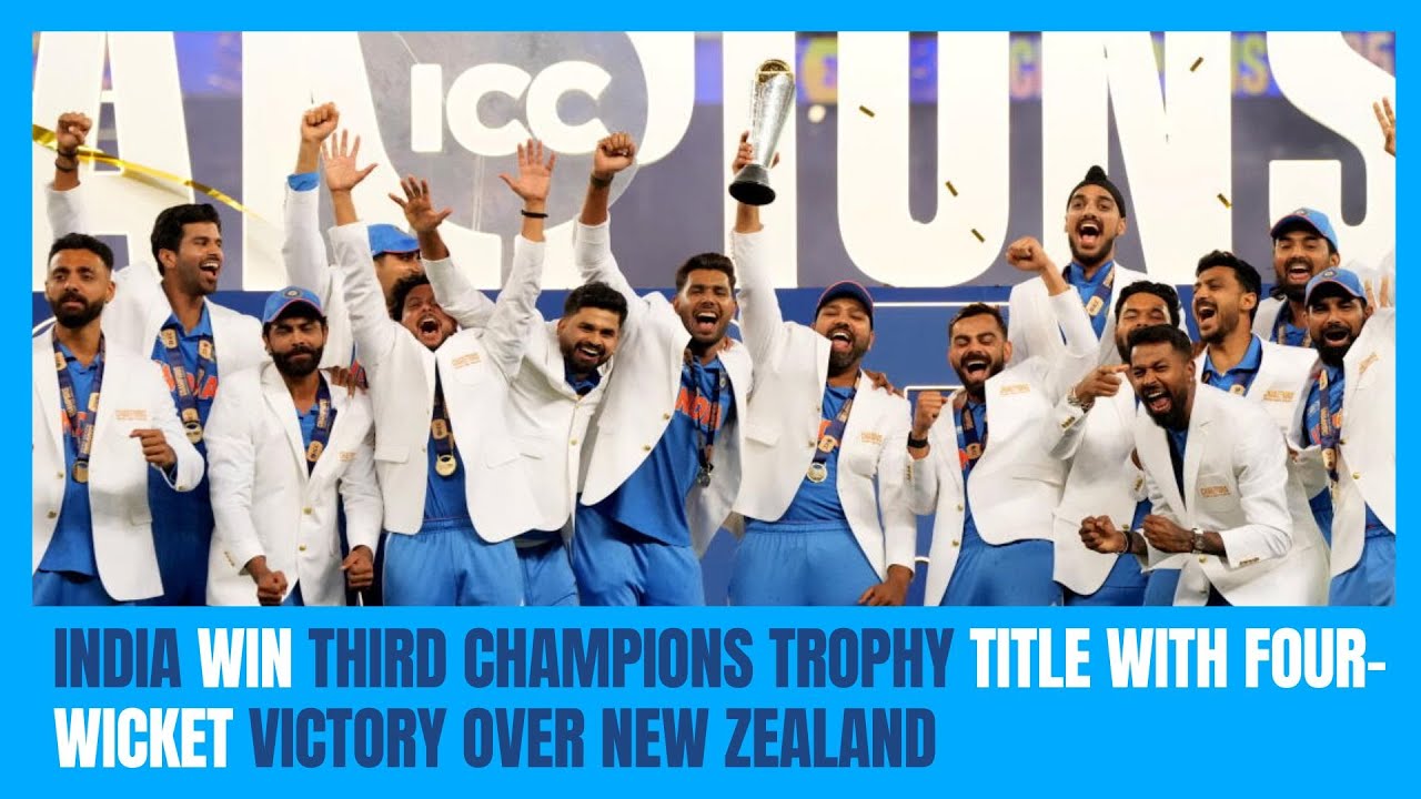 India Wins Third Champions Trophy Title with Four-Wicket Victory Over New Zealand